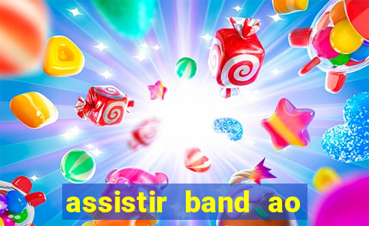 assistir band ao vivo multicanais